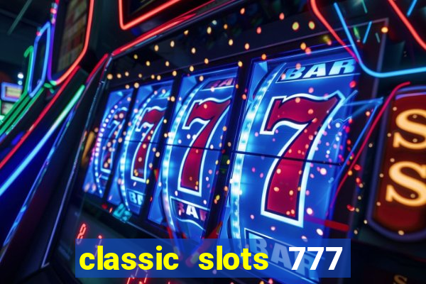 classic slots 777 paga mesmo